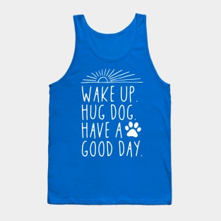 Wake Up Hug Dog Have A Good Day Tank Top